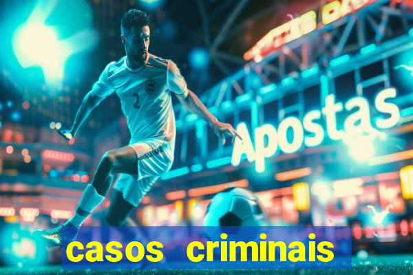 casos criminais para resolver